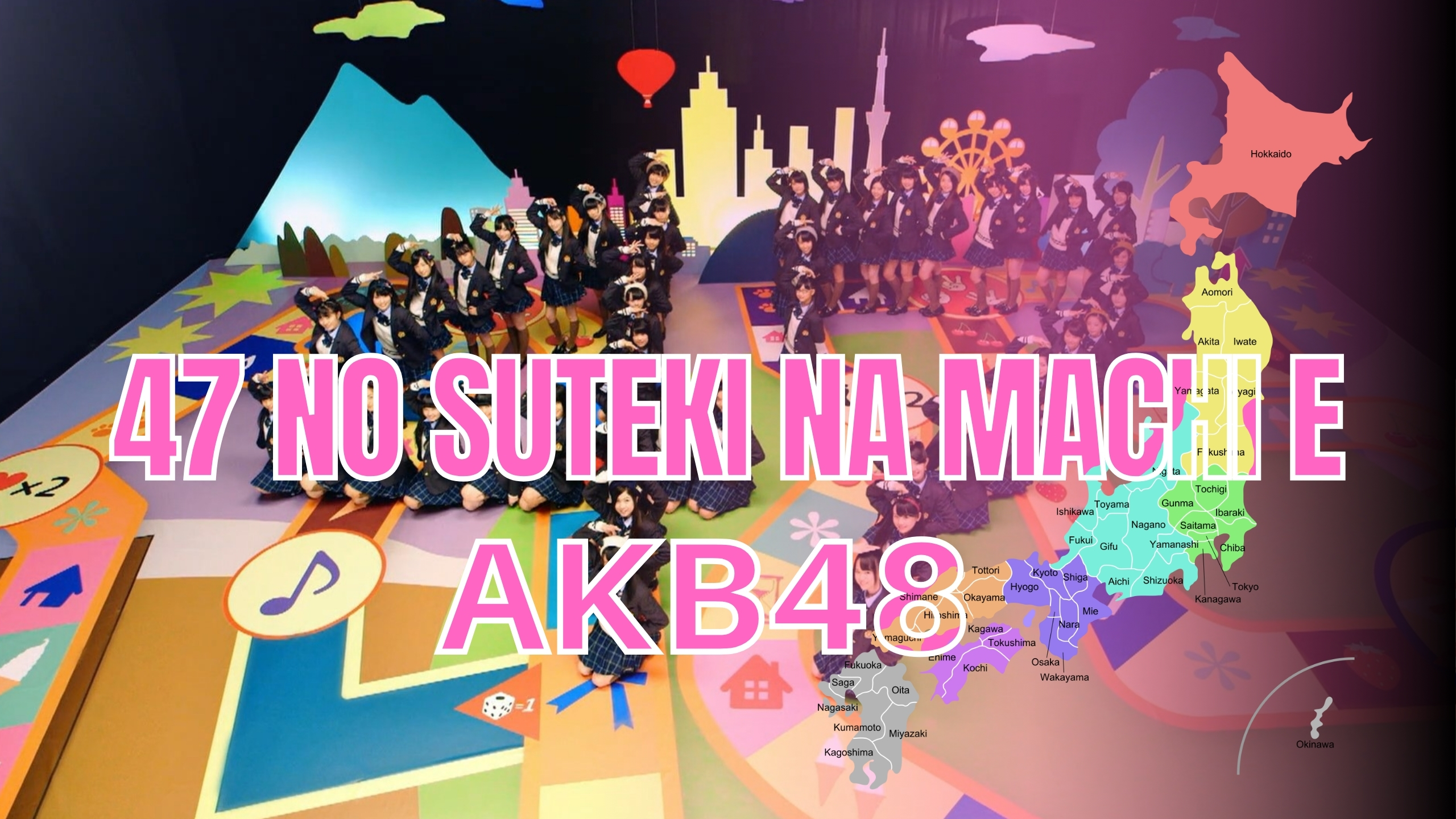 47 no Suteki na Machi e : Lagu Cinta untuk Setiap Penjuru Jepang dari AKB48